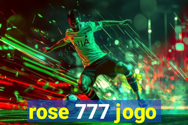 rose 777 jogo